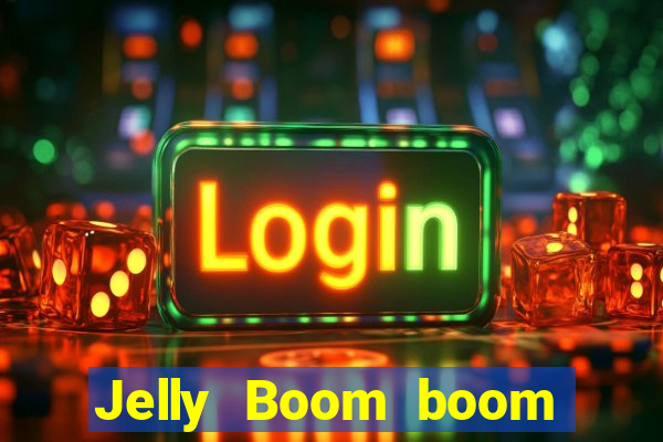 Jelly Boom boom jelly up